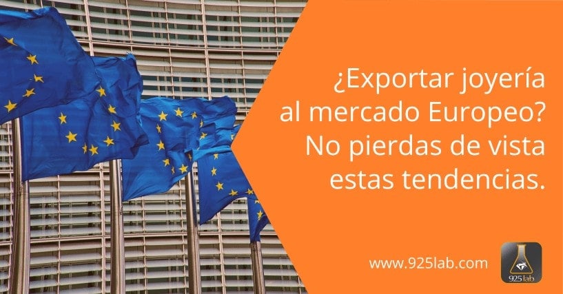¿Exportar joyería al mercado europeo? No pierdas de vista estas tendencias