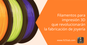 925lab - Los filamentos para impresión 3D que van a revolucionar el sector de la joyería