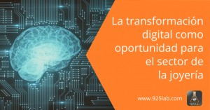 Transformacion digital como oportunidad para la industria de la joyería