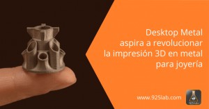 Desktop Metal aspira a revolucionar la impresión 3D en metal para joyería
